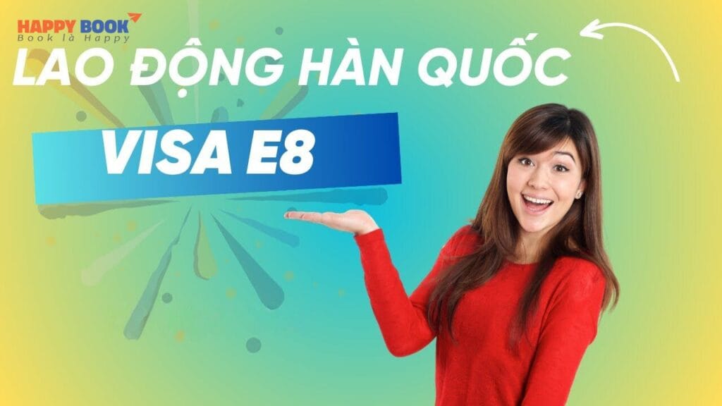 Cập Nhật Chi Tiết Những Thông Tin Về Visa Thời Vụ Hàn Quốc E8