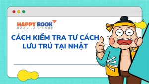 Hướng Dẫn Kiểm Tra Tư Cách Lưu Trú Nhật Bản Được Cập Nhật Mới Nhất