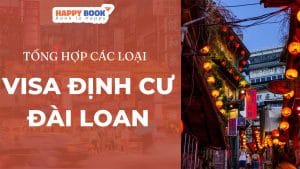 Bật Mí Kinh Nghiệm Xin Visa Định Cư Đài Loan Chi Tiết Nhất