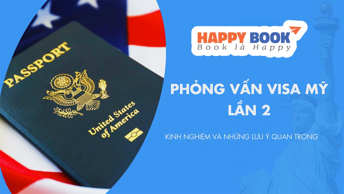 Bật Mí Kinh Nghiệm Phỏng Vấn Visa Mỹ Lần 2 Mà Bạn Không Thể Bỏ Lỡ