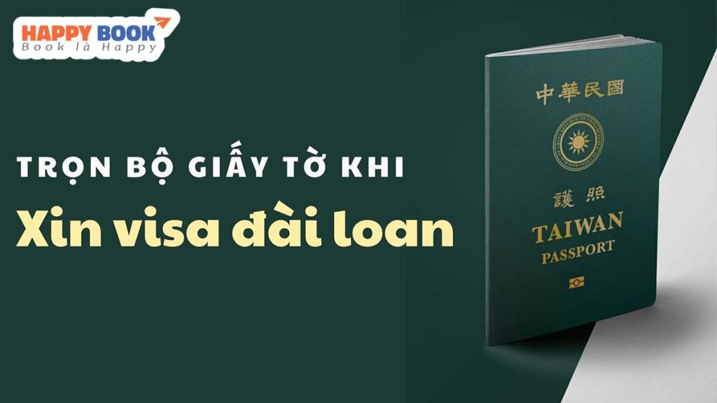 Hồ Sơ Xin Visa Đài Loan Cần Chuẩn Bị Những Gì Để Tăng Tỷ Lệ Đậu