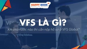 Vfs Global Là Gì? Xin Visa Nước Nào Thì Nộp Đơn Tại Vfs Global