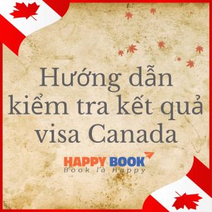 Hướng Dẫn Kiểm Tra Kết Quả Visa Canada Chi Tiết Nhất Cho Người Mới
