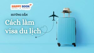Hướng Dẫn Cách Làm Visa Du Lịch Nhanh Chóng Và Tiện Lợi