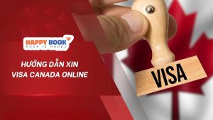 Hướng Dẫn Xin Visa Canada Online Nhanh Chóng Và Dễ Dàng