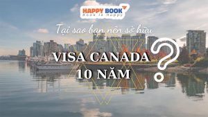 Bật Mí Kinh Nghiệm Và Quy Trình Xin Visa Canada 10 Năm Chi Tiết Nhất Cho Người Mới