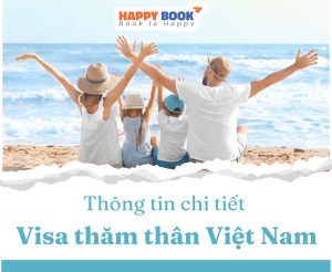 Visa Thăm Thân Có Thời Hạn Bao Lâu? Những Thông Tin Bạn Cần Biết Về Visa Thăm Thân Việt Nam