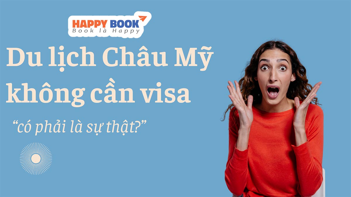 Du Lịch Châu Mỹ Không Cần Visa Có Đúng Không? Điều Kiện Được Miễn Visa Châu Mỹ