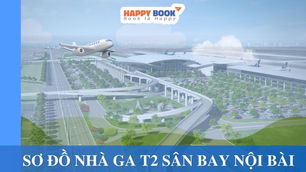 Hướng Dẫn Chi Tiết Sơ Đồ Và Cách Di Chuyển Nhà Ga T2 Sân Bay Nội Bài