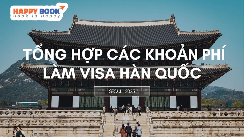 Tổng Hợp Các Khoản Phí Làm Visa Hàn Quốc Bạn Cần Biết Trước Khi Nộp Hồ Sơ
