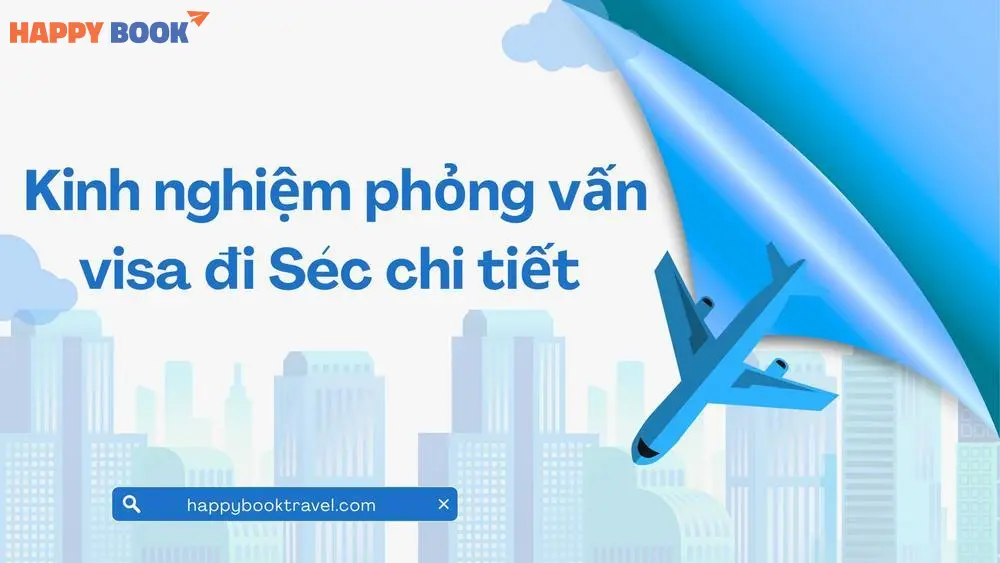 Kinh nghiệm phỏng vấn visa đi Séc chi tiết nhất